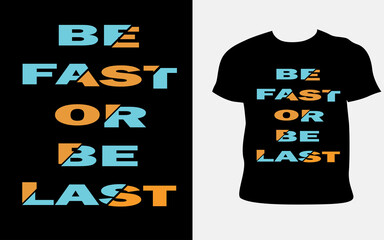 be fast or be last Typography T-Shirt Design.