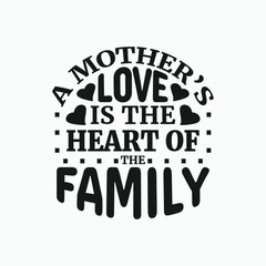 A mother's love is the heart of the family - Mothers day saying design vector.