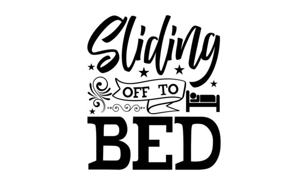Sliding Off To Bed - Hand lettering and custom typography for your designs: t-shirts, bags, posters, invitations, cards, etc. Hand-drawn typography. 