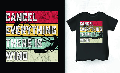 Fototapeta premium Cancel Everything There Is Wind Funny Retro Vintage Lover Funny Kite Surfing Kiteboarder Kitesurf Kitesurfing T-Shirt Design