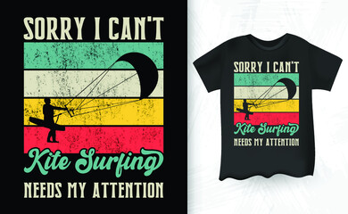 Sorry I Can't Kite Surfing Needs My Attention Funny Retro Vintage Lover Funny Kite Surfing Kiteboarder Kitesurf Kitesurfing T-Shirt Design