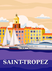 Retro Travel Poster Saint-Tropez France, old city Mediterranean. Cote d Azur of Travel sea vacation Europe. Vintage style vector illustration