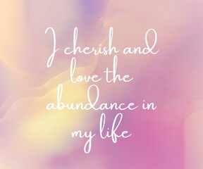 Daily affirmation quote image- I cherish the love and abundance in my life