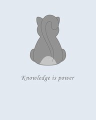 Vector motivating poster with cats. Greeting cards with animals. Cat and holiday greetings: Knowledge is power. Cute chubby cat, love and purr, meow! In soft pastel color. Gift tag, card, postcard