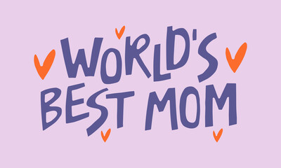 Worlds best mom - hand-drawn quote. Creative lettering illustration for posters, cards, etc.