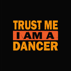 trust me i am a  dancer typography graphic t-shirt print ready premium vector typography graphic t-shirt Premium Vector