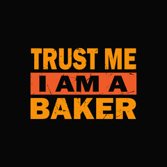 trust me i am a  baker typography graphic t-shirt print ready premium vector typography graphic t-shirt Premium Vector