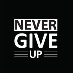 never give up t shirt typography graphic t-shirt print ready premium vector typography graphic t-shirt Premium Vector