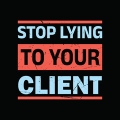 Stop lying to your client typography graphic t-shirt print ready premium vector typography graphic t-shirt Premium Vector