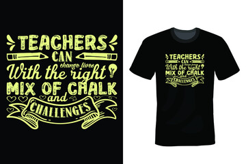 Teachers can change lives with just the right mix of chalk and challenges. Teacher T shirt design, vintage, typography