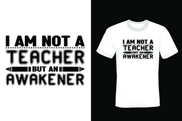 I am not a teacher but an awakener. Teacher T shirt design, vintage, typography