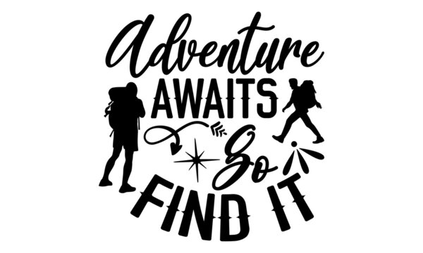 Adventure Awaits Go Find It - Adventure t shirt design, SVG Files for Cutting, Handmade calligraphy vector illustration, Hand written vector sign, EPS
