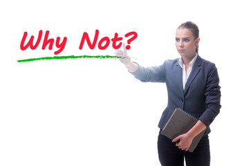 Businesswoman asking the question why not