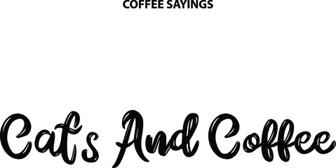 Cats And Coffee in Stylish Lettering Bold Funny Grunge Cursive Typography