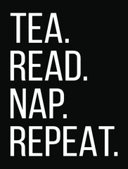 TEA READ NAP REPEAT. Designing element for t-shirt, poster, print design.