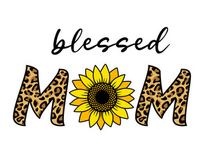 Blessed mom quote with sunflower and leopard pattern. Cute print for mother's day. badge or sign for mom,