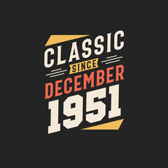 Classic Since December 1951. Born in December 1951 Retro Vintage Birthday