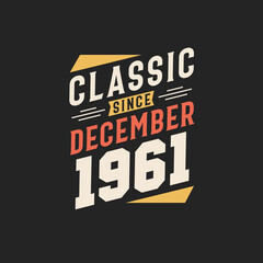 Classic Since December 1961. Born in December 1961 Retro Vintage Birthday