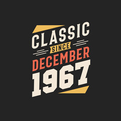 Classic Since December 1967. Born in December 1967 Retro Vintage Birthday