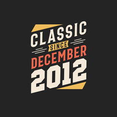 Classic Since December 2012. Born in December 2012 Retro Vintage Birthday