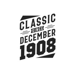 Born in December 1908 Retro Vintage Birthday, Classic Since December 1908
