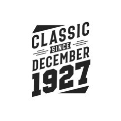 Born in December 1927 Retro Vintage Birthday, Classic Since December 1927