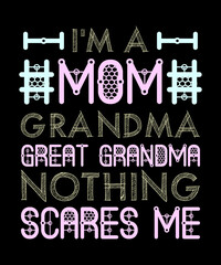 I'm A Mom Grandma Great Nothing Scares Me Mothers Day Gifts T-Shirt