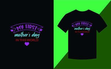 my first mothers day in the world, T-shirt design