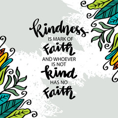 Obraz premium Kindness is a mark of faith and whoever has not kindness has not faith. Islamic quote.
