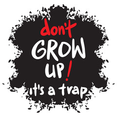 Don't grow up! it's a trap hand lettering. Poster quotes for kids.