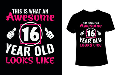 This is what an awesome 16 year old looks like- A birthday t-shirt.