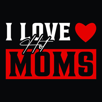I Love Hot Moms T-shirt Red Heart Hot Mother Tee Shirts T-Shirt