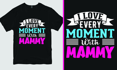 Mother’s day t-shirt design, mothers day t shirt, I love every moment with mammy shirt, you can print this design for a sweater, jumper, hoodie, t-shirt, and any other product.