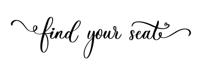 Find your seat - hand drawn modern calligraphy inscription for wedding sign with number. Seating plan for guests with table numbers.