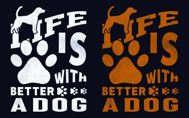Life is better with a dog, Dog Typography, Tshirt design, vector