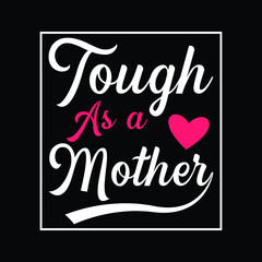 Tough As A Mother, Mother's Day, Mom, New Mom, Wife, Mommy T-Shirt
