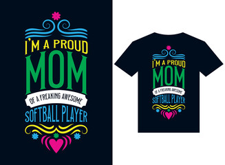 I am a proud mom of a freaking awesome softball player t-shirt design typography vector illustration printing