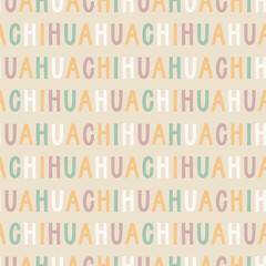 Sweet cute seamless repeat chihuahua text dog puppy pet animal vector pattern on pastel beige background. Colourful letters.