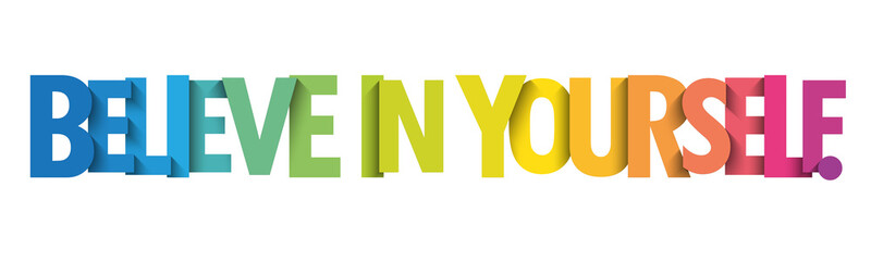 BELIEVE IN YOURSELF. colorful vector typography slogan
