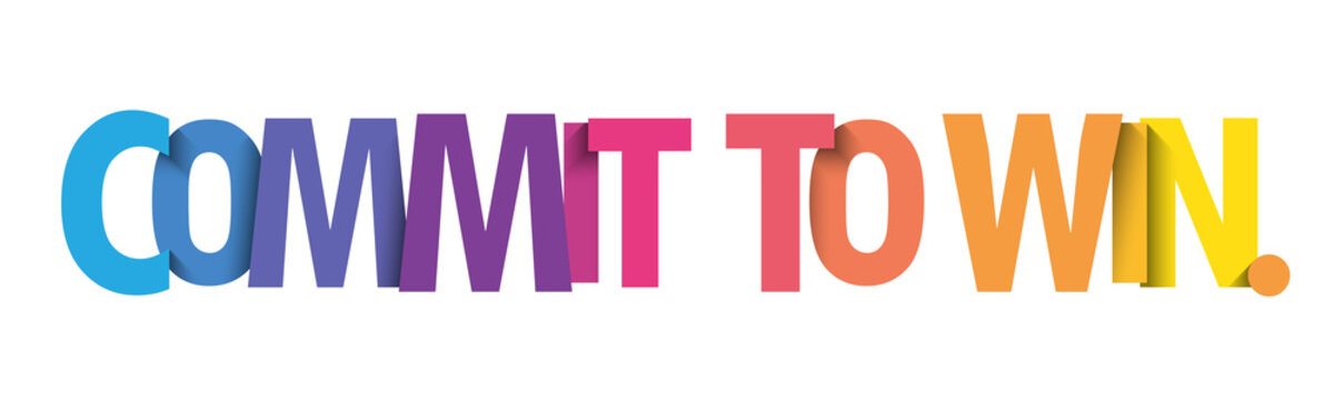 COMMIT TO WIN. colorful vector typography slogan