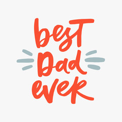 Best dad ever - handwritten quote. Modern calligraphy illustration for posters, cards, etc.