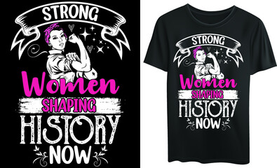 Strong women shaping history now typography t-shirt design, strong women, body shaping 
