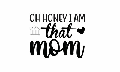 Oh Honey I Am That Mom Lettering design for greeting , Mouse Pads, Prints, Cards and Posters,banners, Mugs, Notebooks, Floor Pillows and T-shirt prints design
