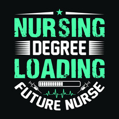 Nursing degree loading future nurse - nurse quotes t shirt design