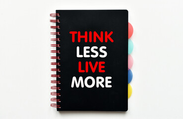 Think less live more. Inspirational and motivational quote.