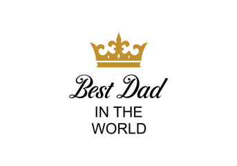 Happy Father's Day. lettering Best dad in the world.