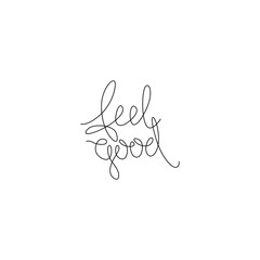 Feel good hand lettering small tattoo, inscription, continuous line drawing, print for clothes, t-shirt, emblem or logo design, one single line on a white background, isolated vector illustration.