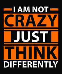 I am not crazy just think differently modern quotes t shirt design 