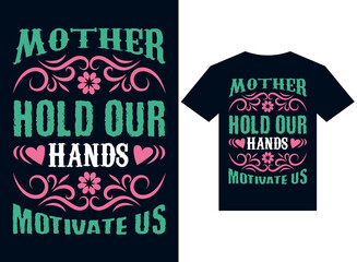 mother hold our hands motivate us t-shirt design typography vector illustration files for printing