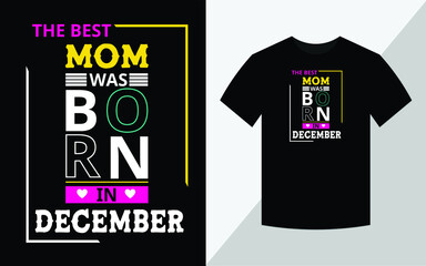 The best mom was born in December, Birthday T-shirt design